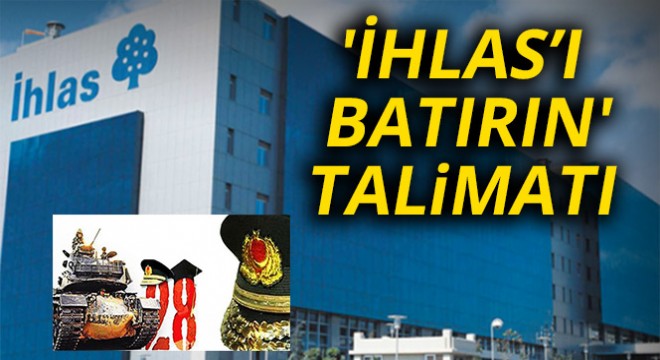  İhlas’ı batırın  talimatı