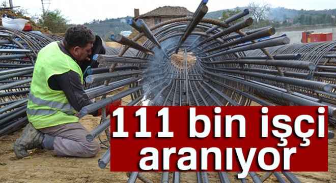 111 bin işçi aranıyor