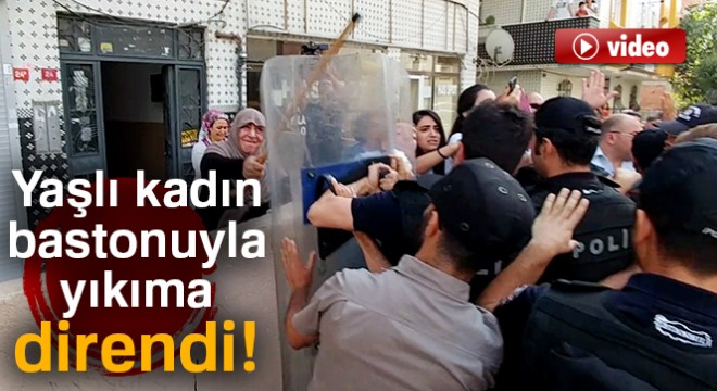 Avcılar da yaşlı kadın yıkıma bastonuyla direndi