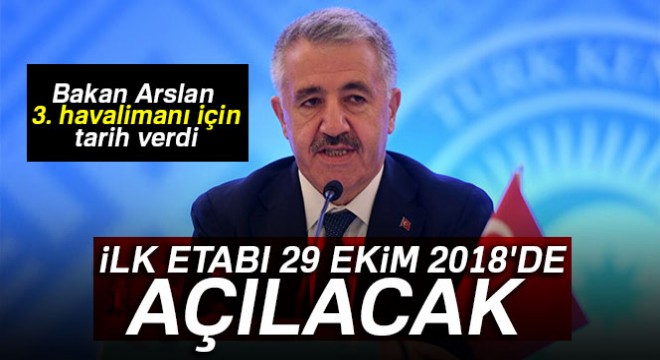 Bakan Arslan 3. havalimanı için tarih verdi: İlk etabı 29 Ekim 2018 de açılacak