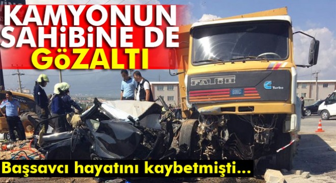 Başsavcı Alper’in hayatını kaybettiği kaza ile ilgili kamyon sahibi gözaltına alındı