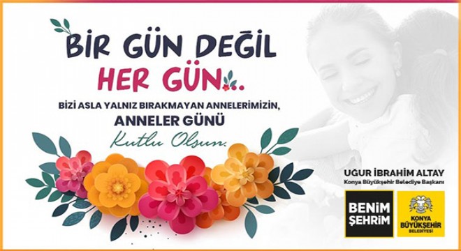 Bir gün değil her gün Anneler Günü