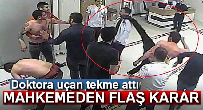 Doktora o tekmeyi atan serbest kaldı