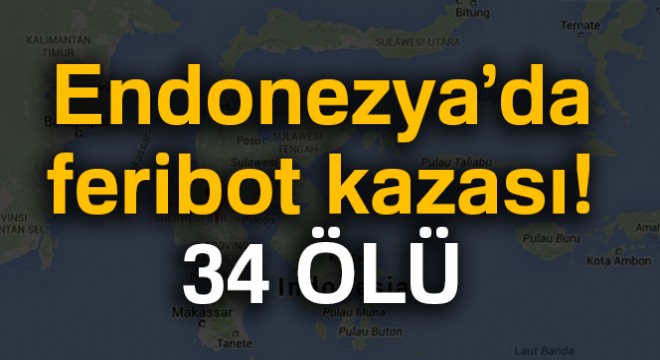 Endonezya’da feribot kazası : 34 ölü