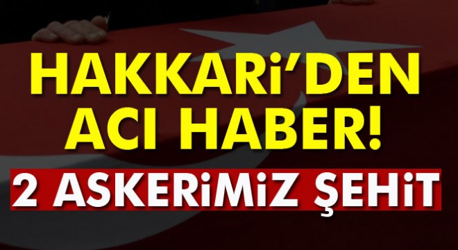 Hakkari’de şehit sayısı ikiye yükseldi