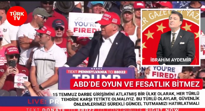 İbrahim Aydemir: Trump a Suikast Girişiminden Ders Çıkarmalıyız