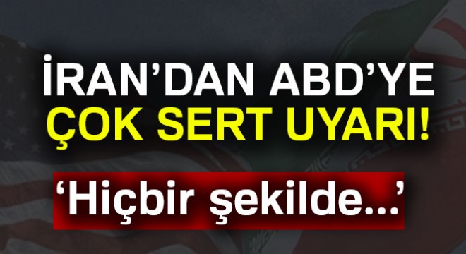 İran hükümetinden ABD’ye sert açıklamalar