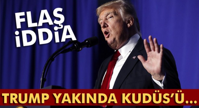 İsrail gazetesi: Trump, yakında Kudüs’ü İsrail’in başkenti ilan edecek