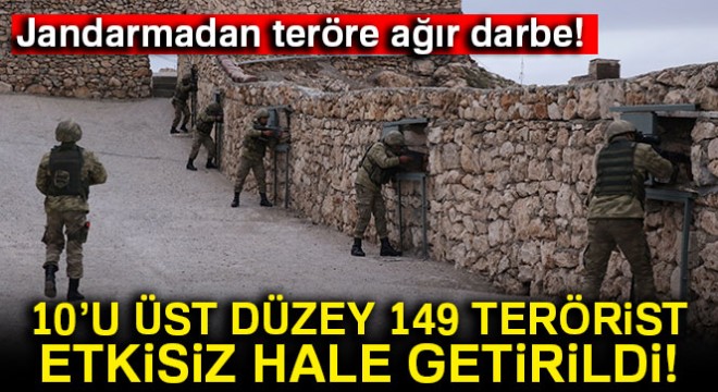 Jandarmadan teröre ağır darbe: 10 u üst düzey 149 terörist etkisiz hale getirildi