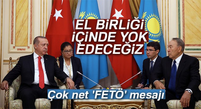 Kazakistan da çok net  FETÖ  mesajı