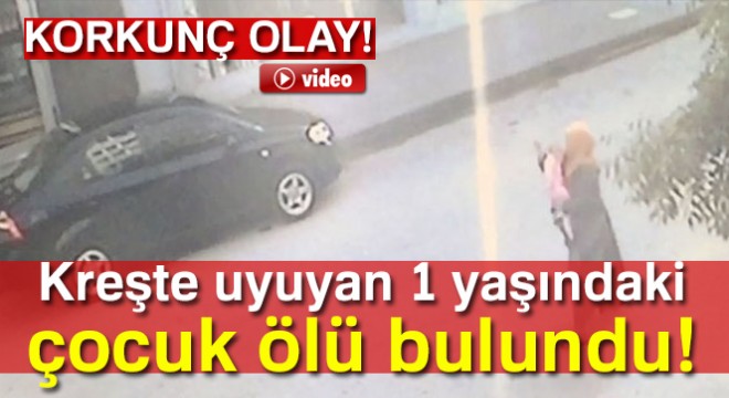 Kreşte uyuyan 1 yaşındaki çocuk ölü bulundu