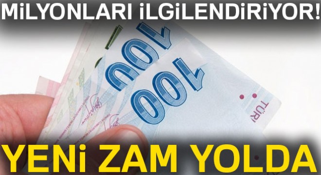 Milyonları ilgilendiriyor! Yeni zam yolda...