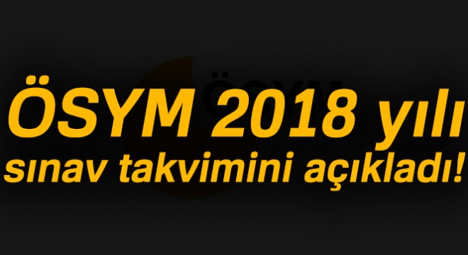 ÖSYM 2018 yılı sınav takvimini açıkladı