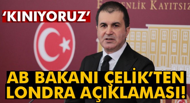 Ömer Çelik:  İngiltere’de gerçekleşen terör saldırısını lanetliyoruz 