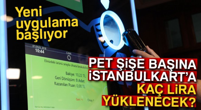 Pet şişe başına İstanbulkart a kaç lira nerelerden yüklenecek?