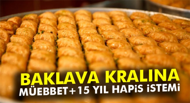 Seyitoğlu Baklavaları’nın sahiplerine müebbet hapis istemi