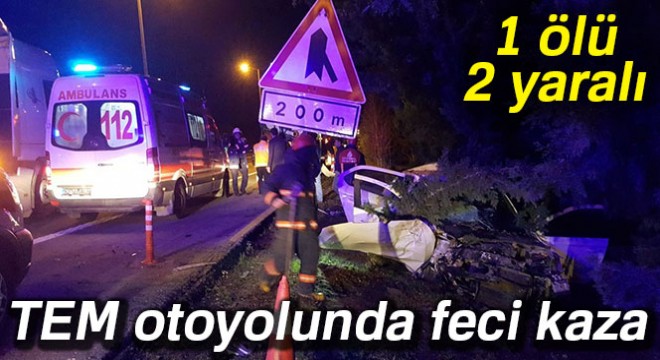 TEM otoyolunda feci kaza: 1 ölü, 2 yaralı