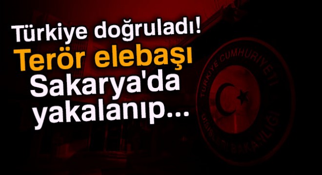 Türkiye doğruladı! Terör elebaşı Sakarya da yakalanıp...