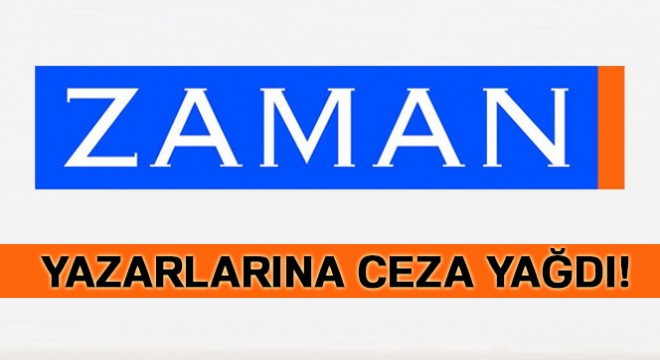 Zaman yazarlarına ceza yağdı!