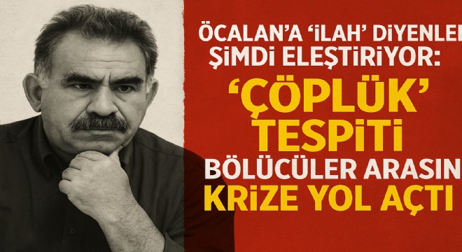 Öcalan’a “ilah” diyenler şimdi eleştiriyor